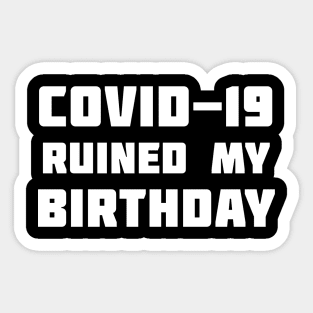 COVID-19 Ruined My Birthday Sticker